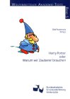 Harry Potter oder Warum wir Zauberer brauchen. Harry Potter oder Warum wir Zauberer brauchen.