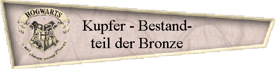 Kupfer - Bestand-
teil der Bronze