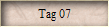 Tag 07