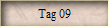 Tag 09